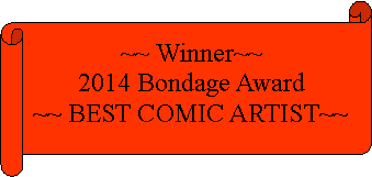 Horizontal Scroll: ~~ Winner~~2014 Bondage Award~~ BEST COMIC ARTIST~~